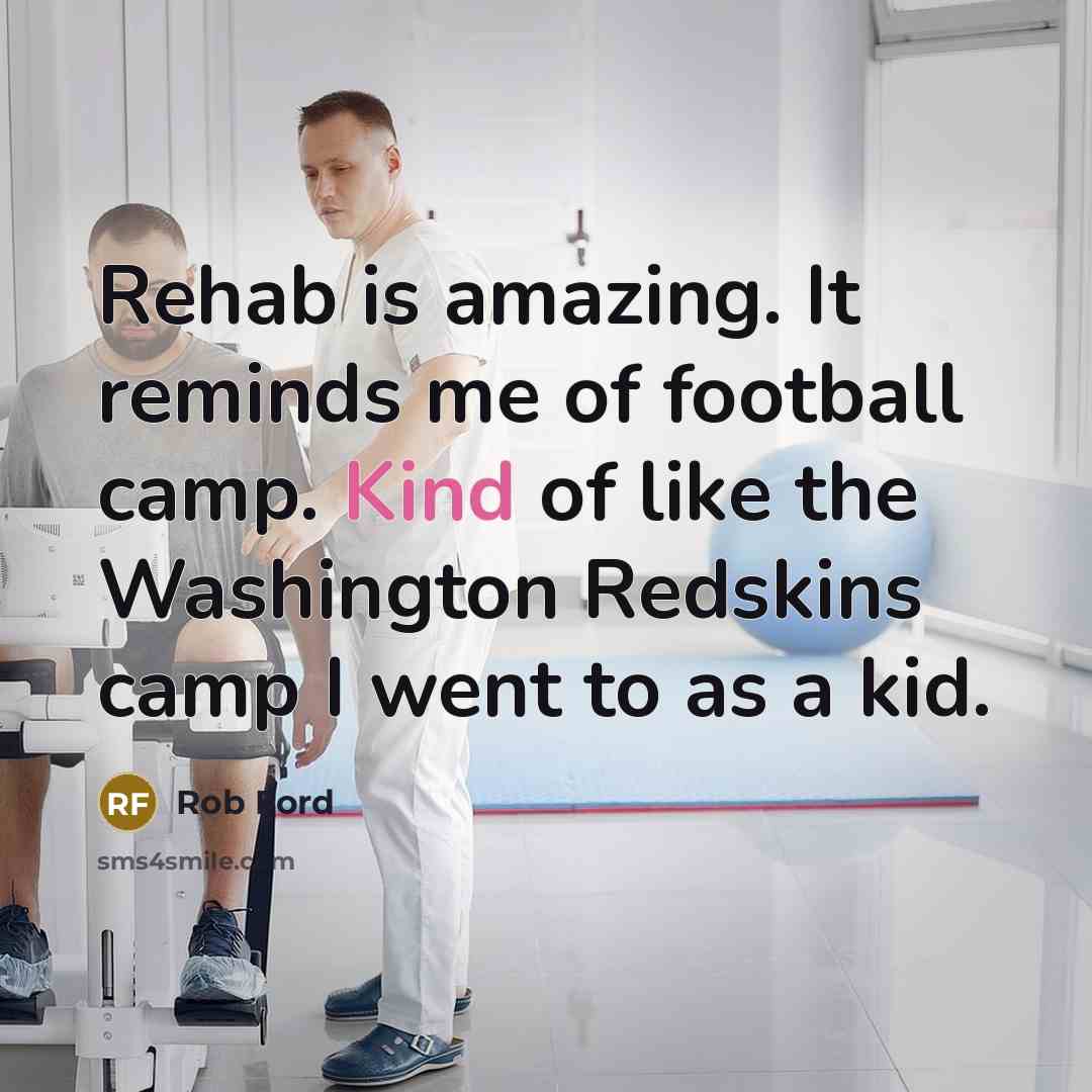 “Rehab is amazing. It reminds me of football camp. Kind…” quote by Rob Ford