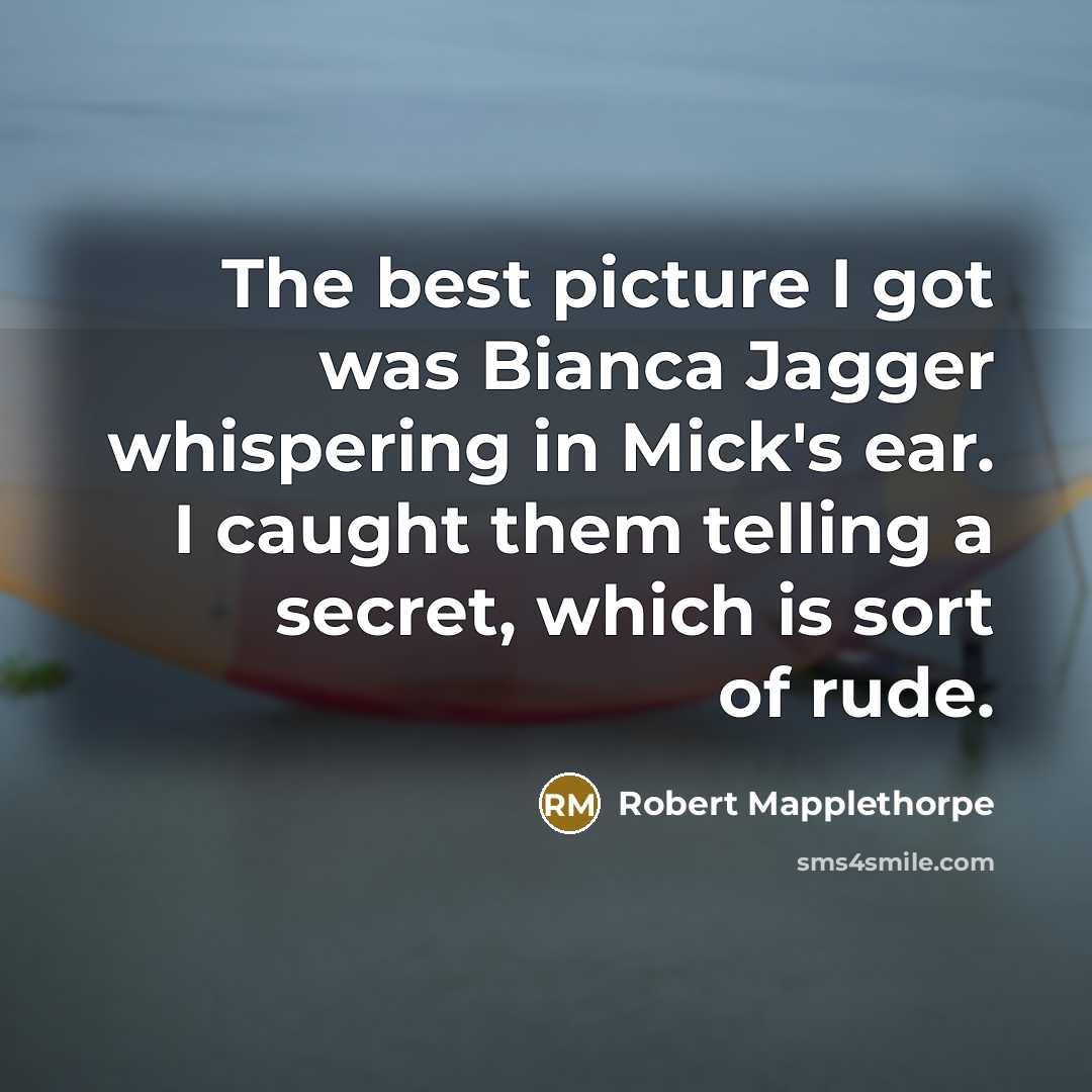“The best picture I got was Bianca Jagger whispering in…” quote by Robert Mapplethorpe