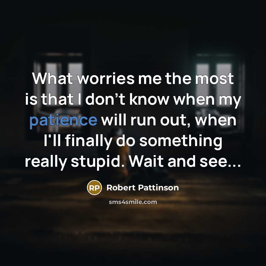 “What worries me the most is that I don't know…” quote by Robert Pattinson