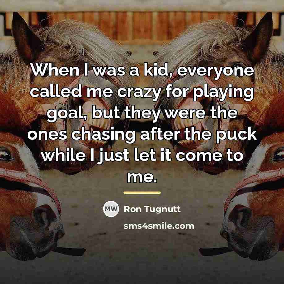 “When I was a kid, everyone called me crazy for…” quote by Ron Tugnutt