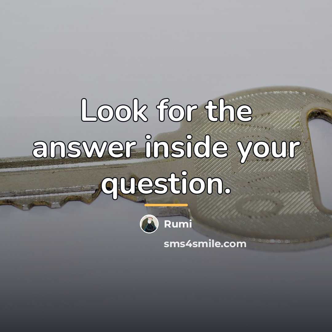 “Look for the answer inside your question.…” quote by Rumi