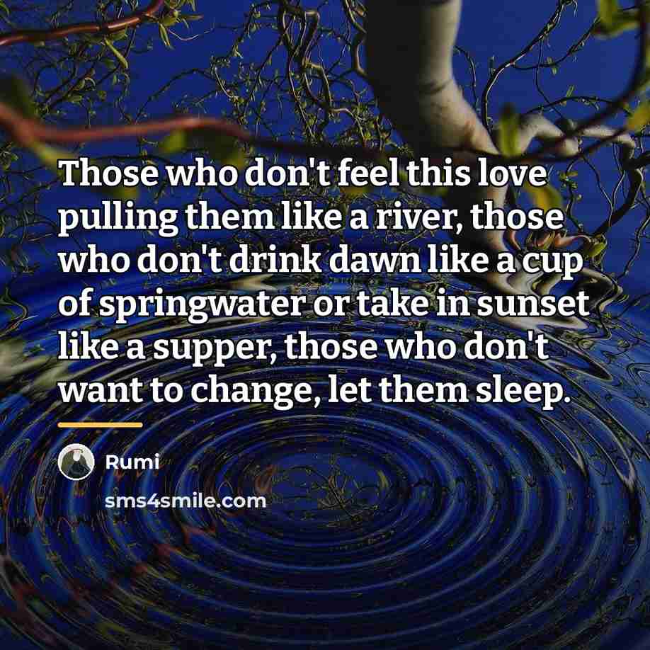 “Those who don't feel this love pulling them like a…” quote by Rumi