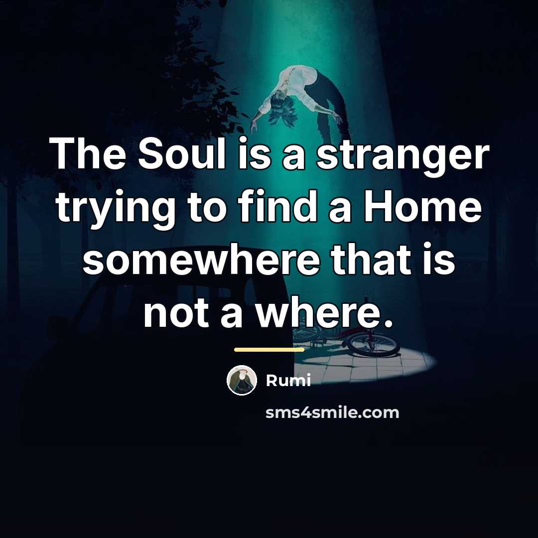 “The Soul is a stranger trying to find a Home…” quote by Rumi