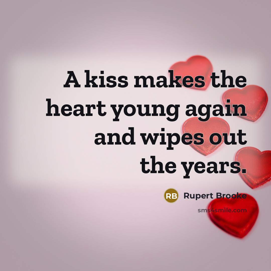 “A kiss makes the heart young again and wipes out…” quote by Rupert Brooke
