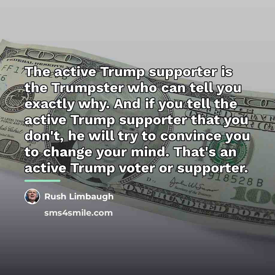 “The active Trump supporter is the Trumpster who can tell…” quote by Rush Limbaugh