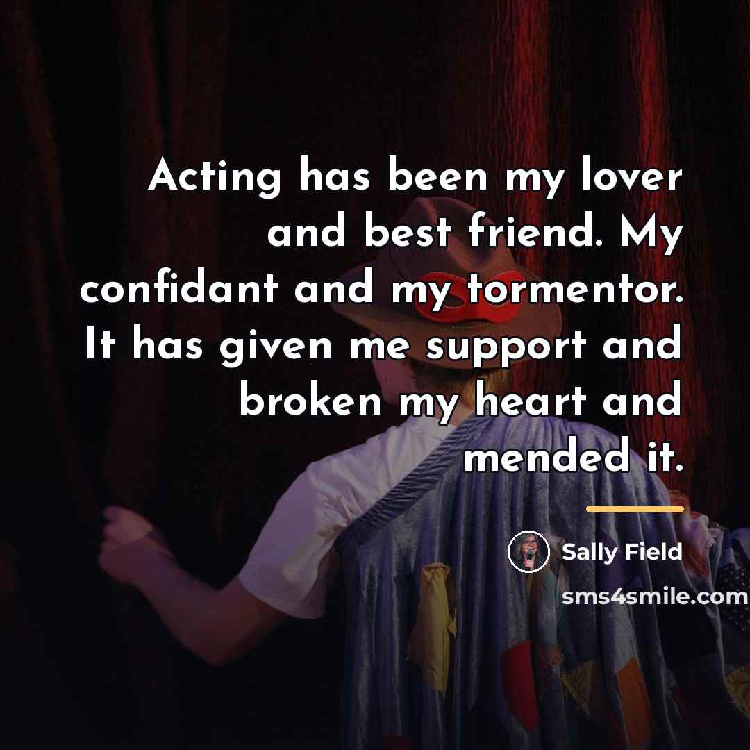 “Acting has been my lover and best friend. My confidant…” quote by Sally Field