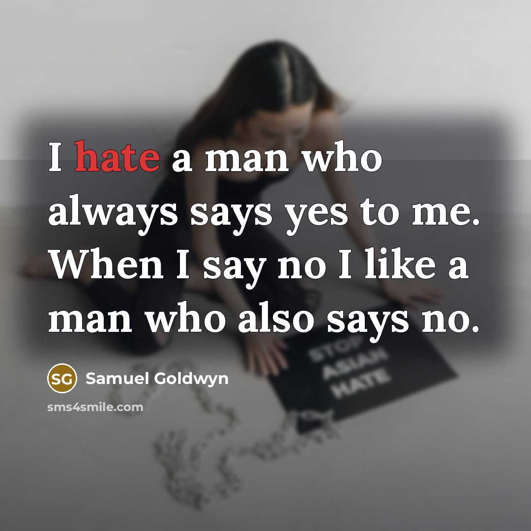 “I hate a man who always says yes to me.…” quote by Samuel Goldwyn