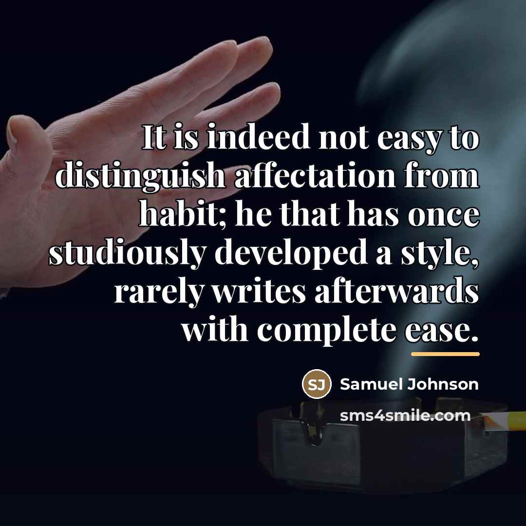 “It is indeed not easy to distinguish affectation from habit;…” quote by Samuel Johnson