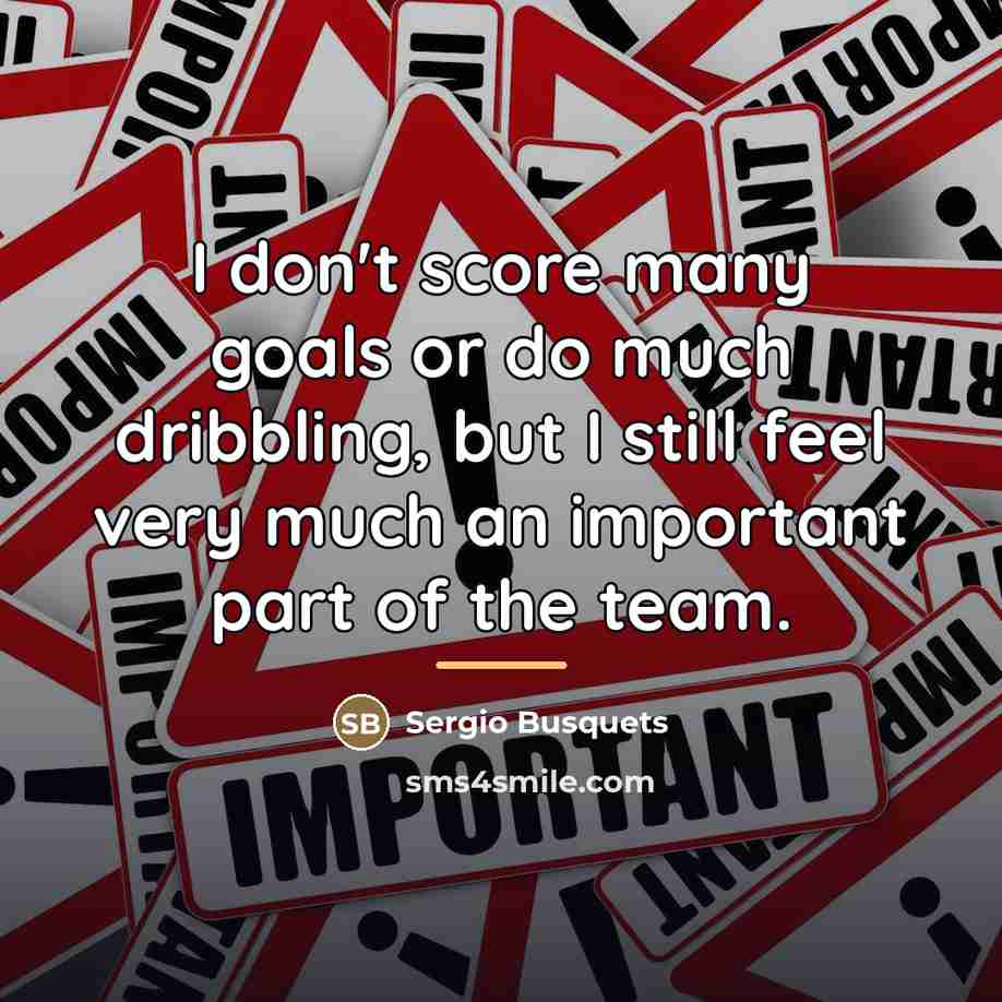 “I don't score many goals or do much dribbling, but…” quote by Sergio Busquets