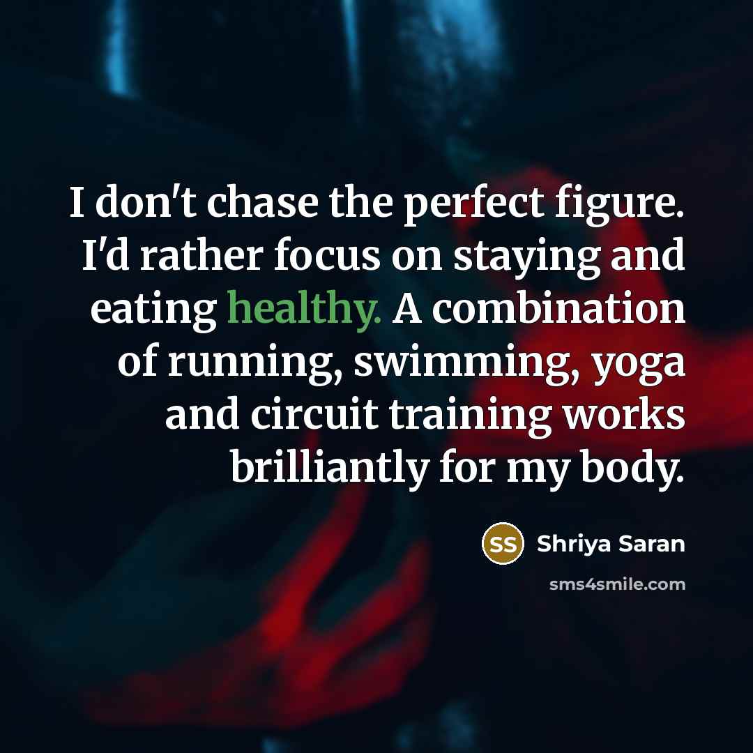 “I don't chase the perfect figure. I'd rather focus on…” quote by Shriya Saran