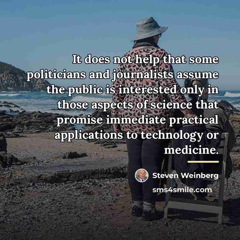 “It does not help that some politicians and journalists assume…” quote by Steven Weinberg