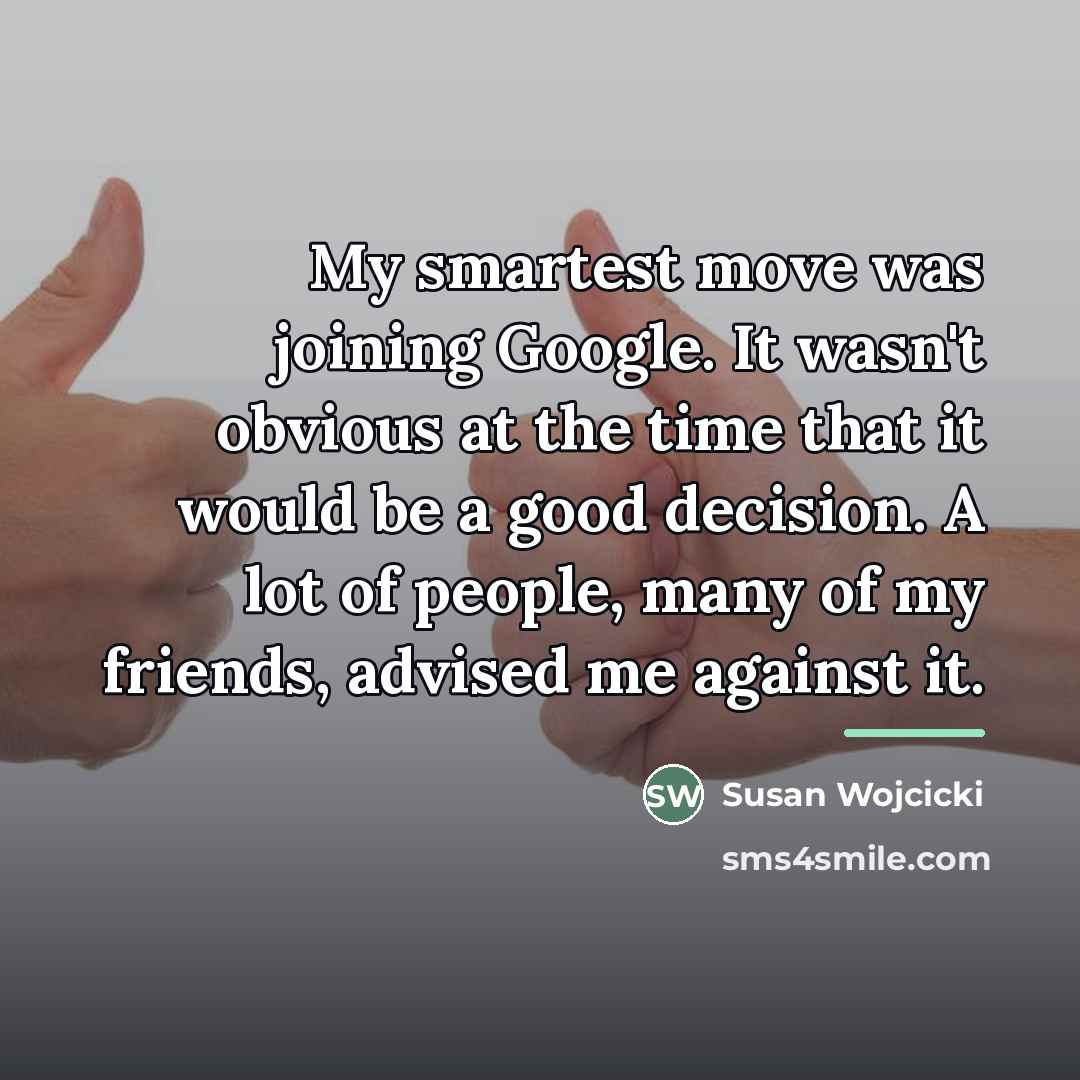 “My smartest move was joining Google. It wasn't obvious at…” quote by Susan Wojcicki