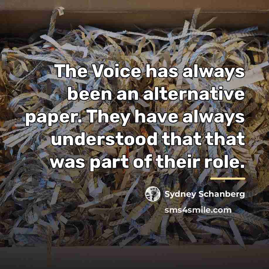 “The Voice has always been an alternative paper. They have…” quote by Sydney Schanberg