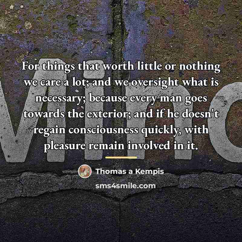 “For things that worth little or nothing we care a…” quote by Thomas a Kempis