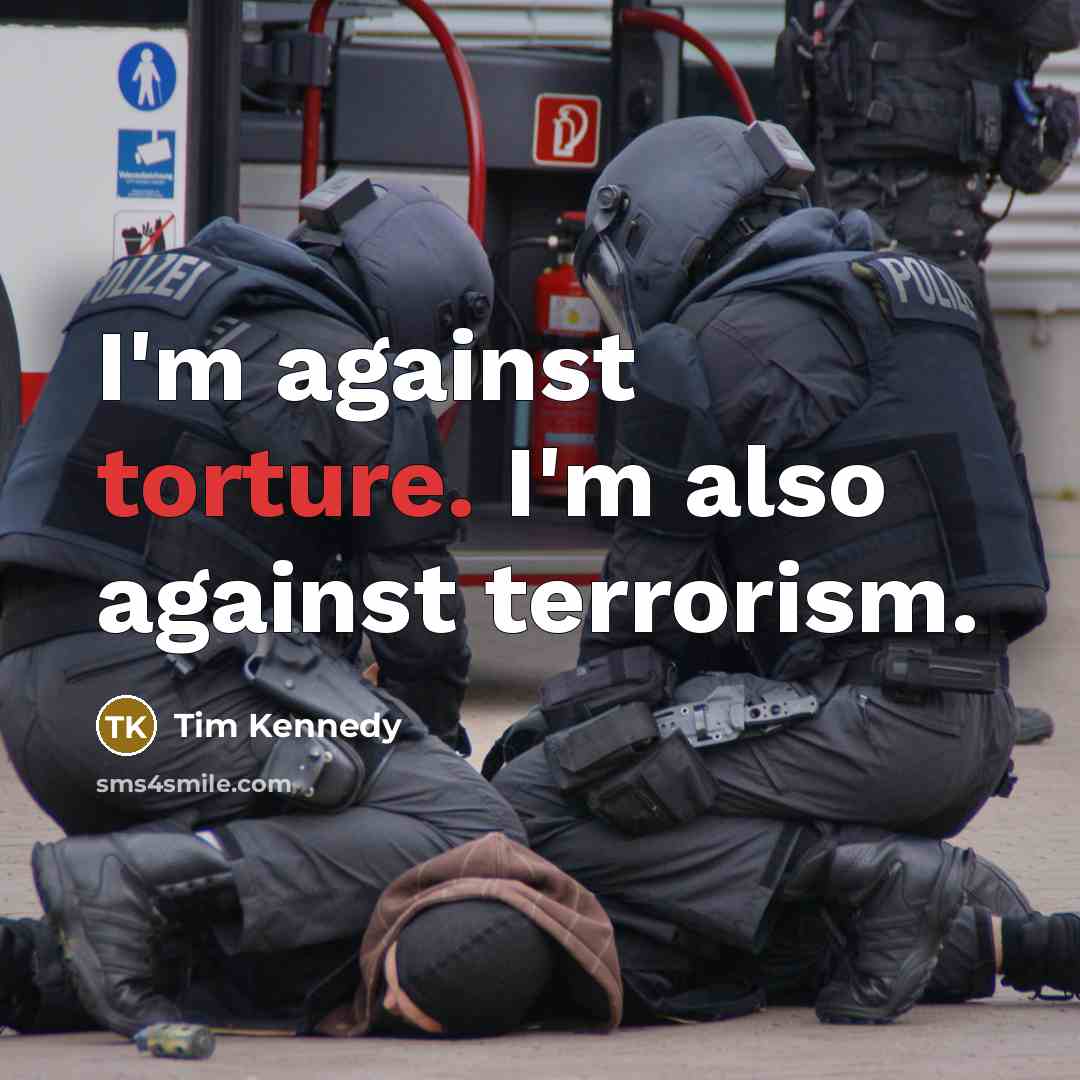 “I'm against torture. I'm also against terrorism.…” quote by Tim Kennedy