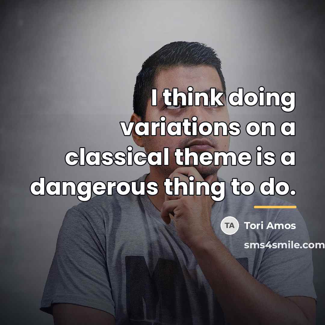 “I think doing variations on a classical theme is a…” quote by Tori Amos