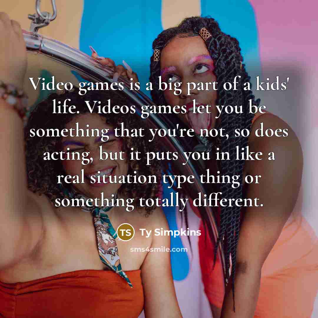 “Video games is a big part of a kids' life.…” quote by Ty Simpkins