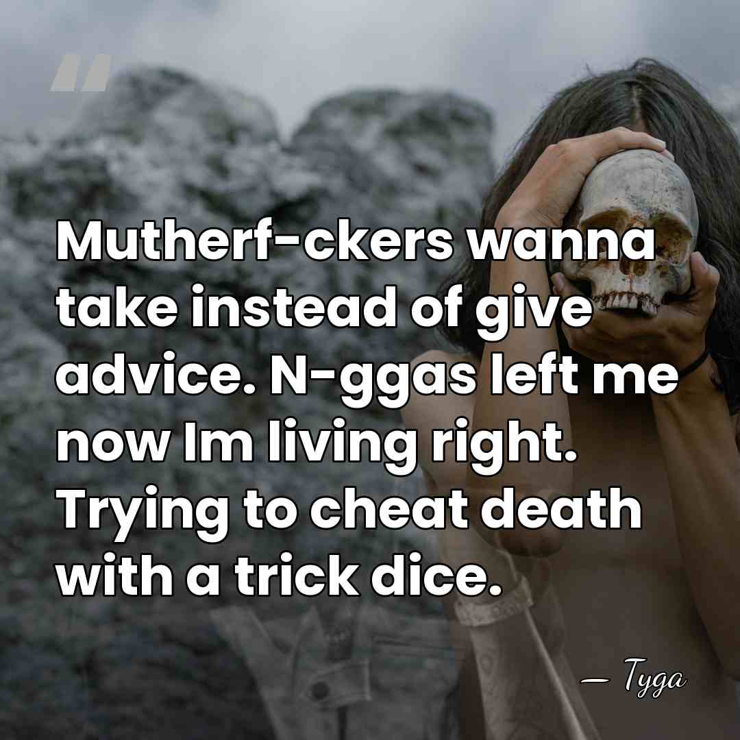 Mutherf-ckers wanna take instead of give advice. N-ggas left me now Im&hellip; - Tyga
