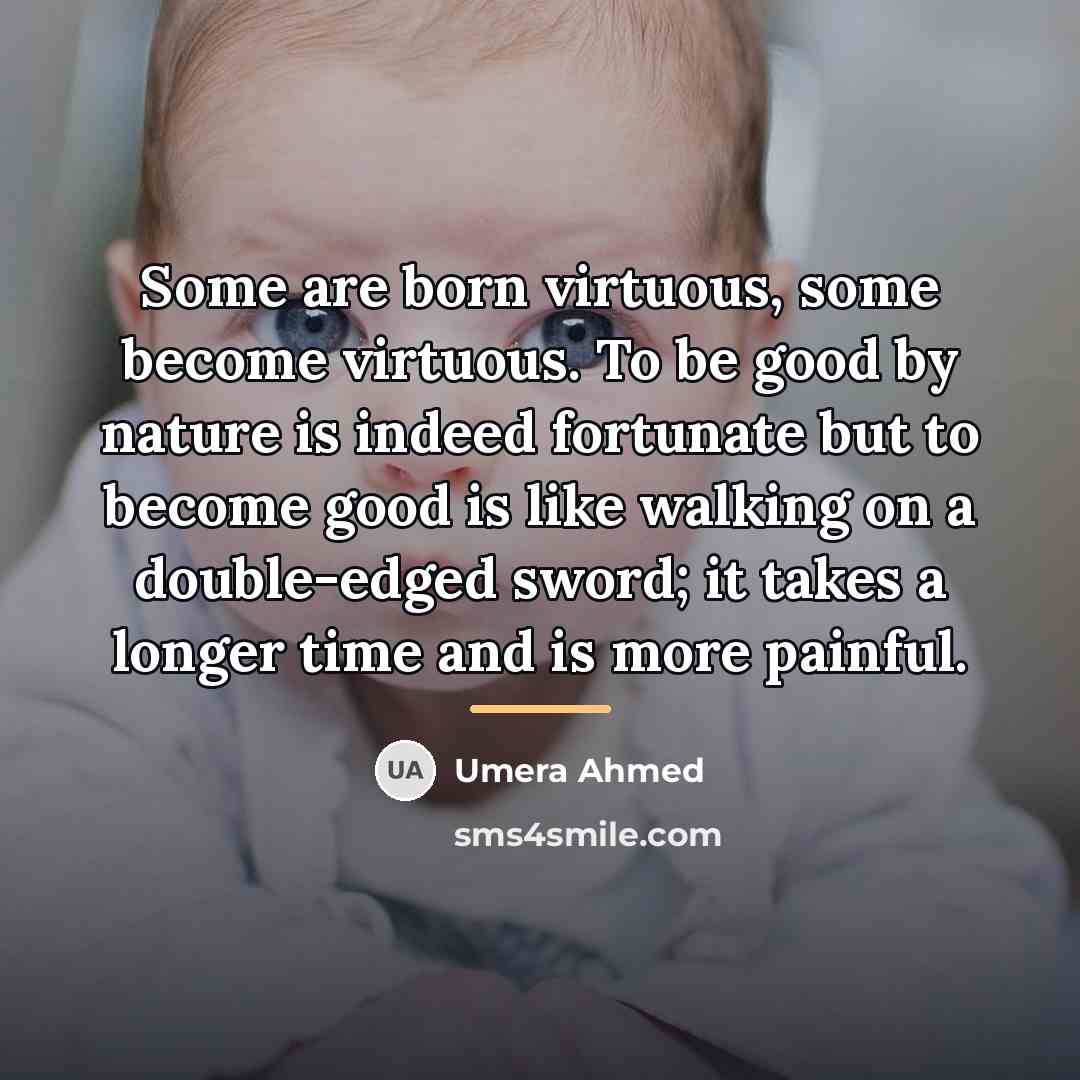 “Some are born virtuous, some become virtuous. To be good…” quote by Umera Ahmed