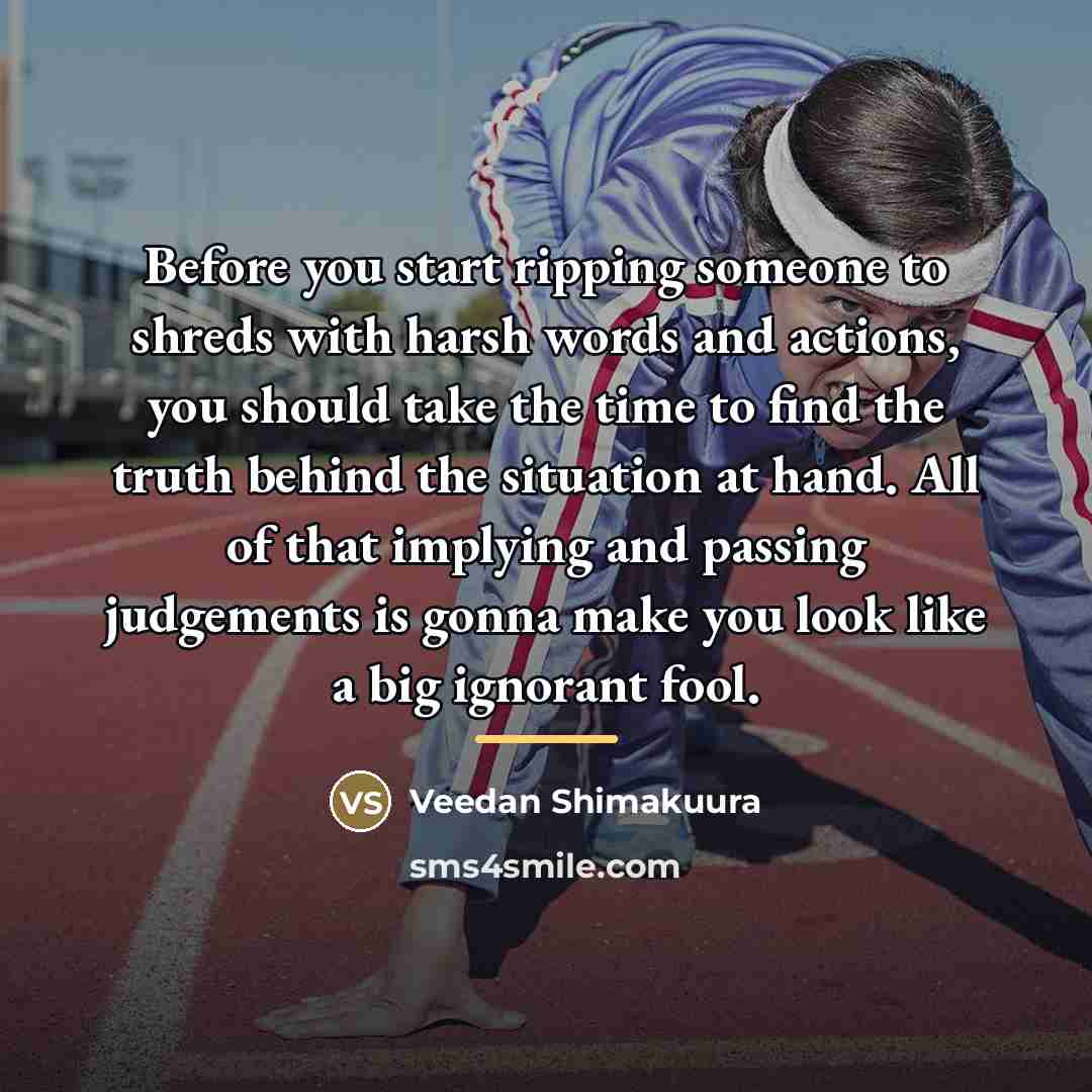 “Before you start ripping someone to shreds with harsh words…” quote by Veedan Shimakuura