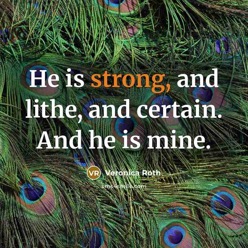 “He is strong, and lithe, and certain. And he is…” quote by Veronica Roth