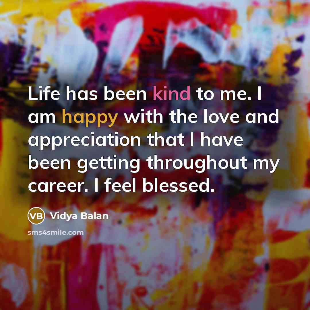 “Life has been kind to me. I am happy with…” quote by Vidya Balan