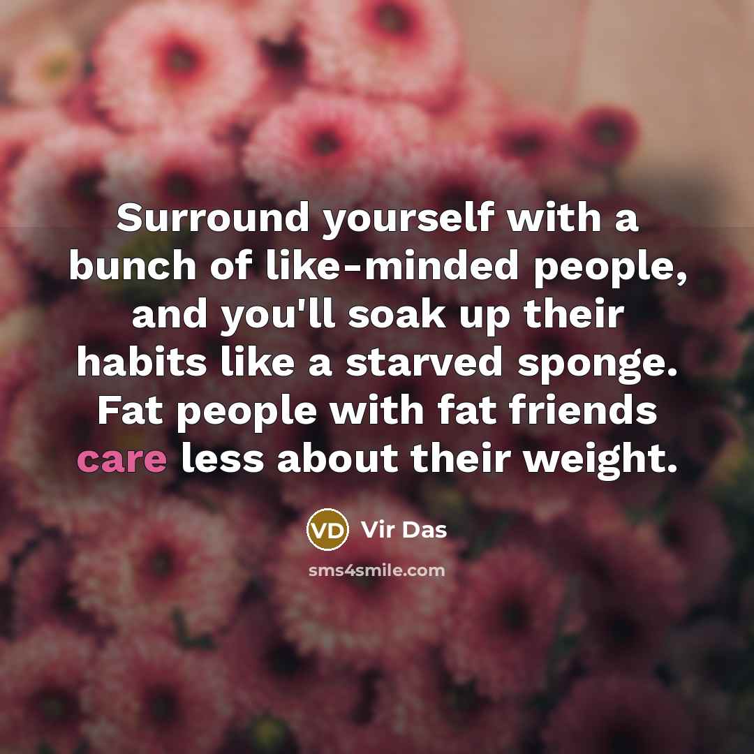 “Surround yourself with a bunch of like-minded people, and you'll…” quote by Vir Das