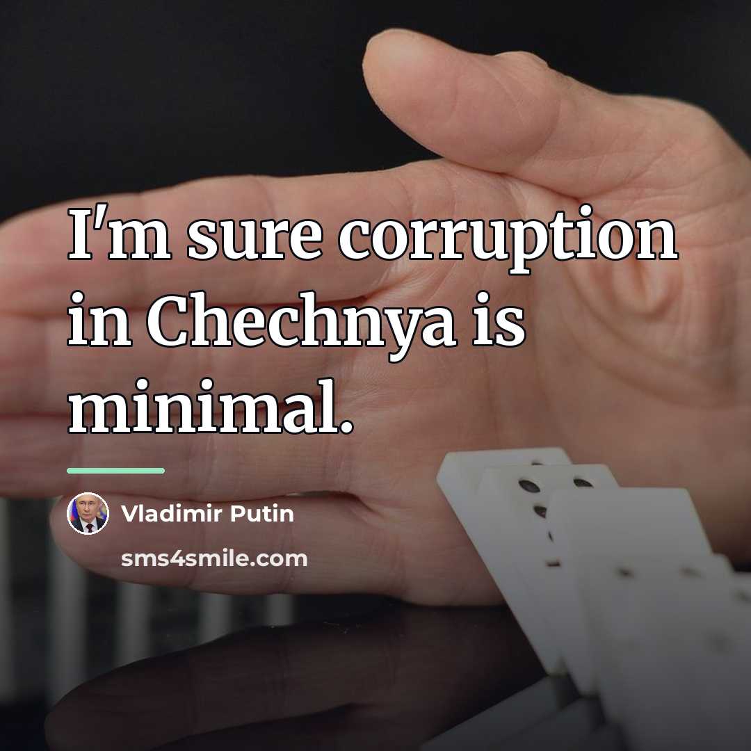 “I'm sure corruption in Chechnya is minimal.…” quote by Vladimir Putin