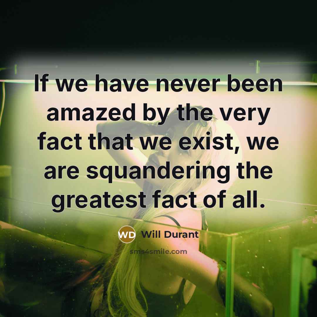 “If we have never been amazed by the very fact…” quote by Will Durant
