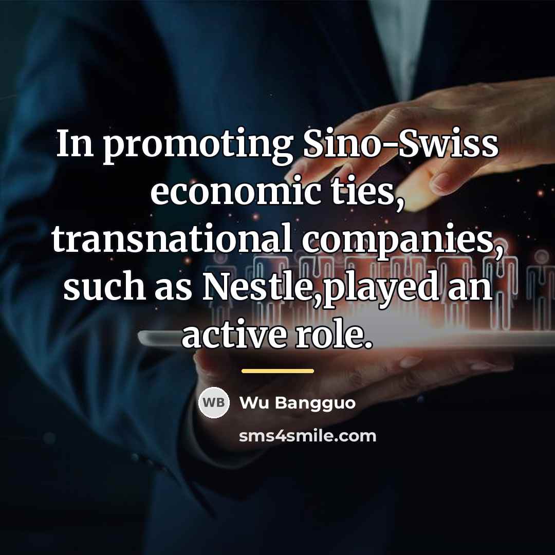 “In promoting Sino-Swiss economic ties, transnational companies, such as Nestle,played…” quote by Wu Bangguo