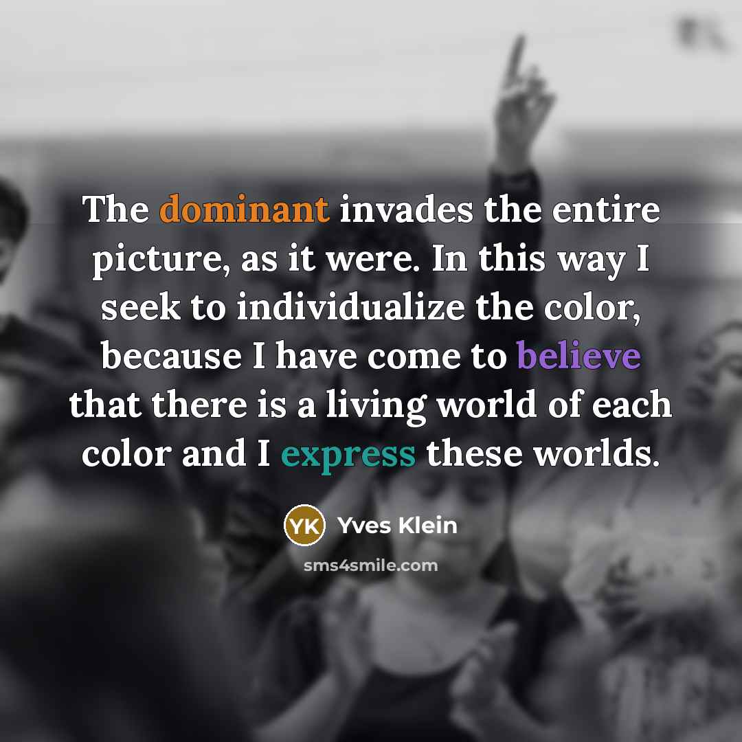 “The dominant invades the entire picture, as it were. In…” quote by Yves Klein