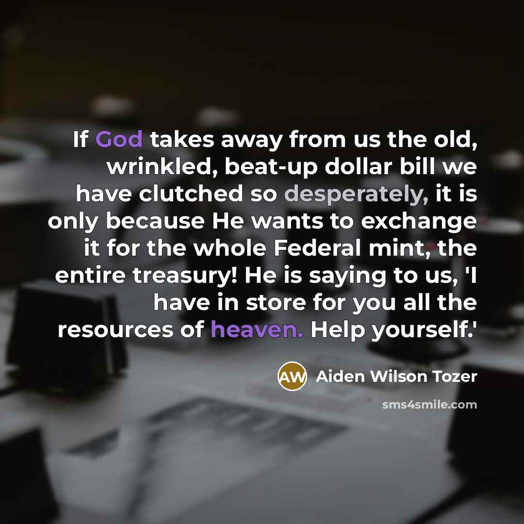 “If God takes away from us the old, wrinkled, beat-up…” quote by Aiden Wilson Tozer