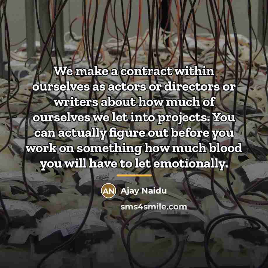 “We make a contract within ourselves as actors or directors…” quote by Ajay Naidu