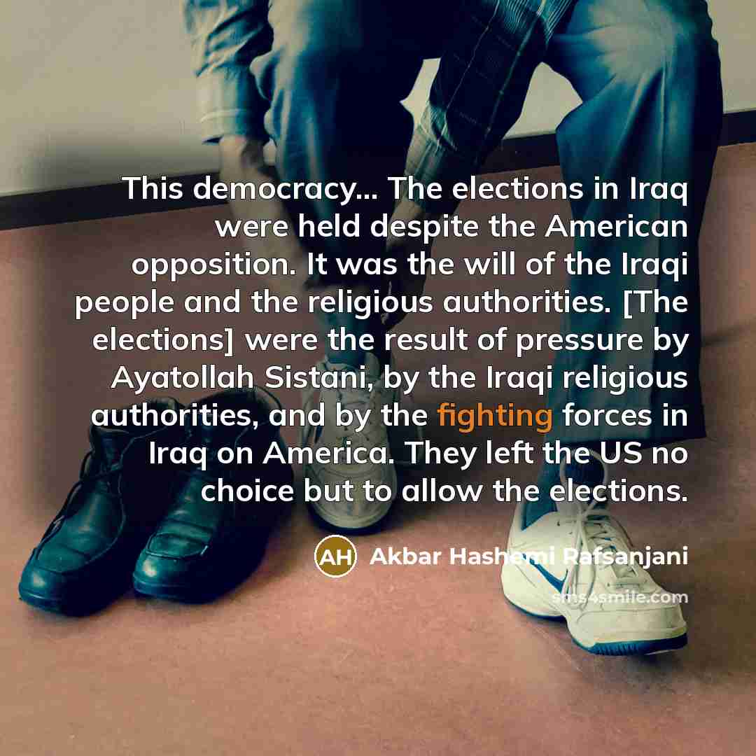 “This democracy... The elections in Iraq were held despite the…” quote by Akbar Hashemi Rafsanjani