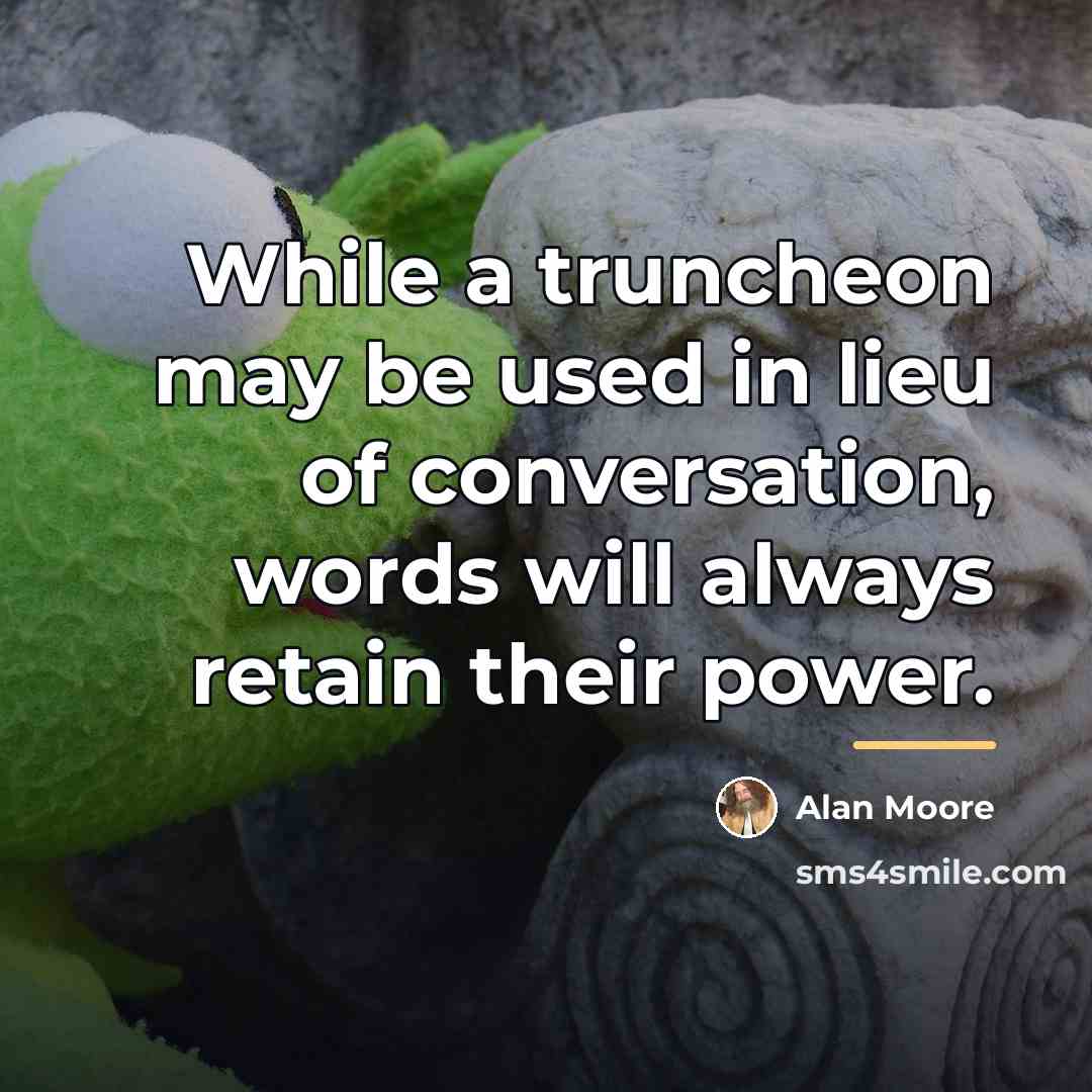 “While a truncheon may be used in lieu of conversation,…” quote by Alan Moore