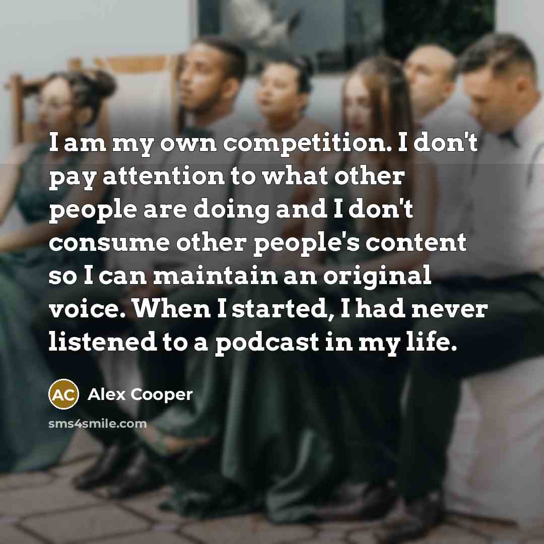 “I am my own competition. I don't pay attention to…” quote by Alex Cooper