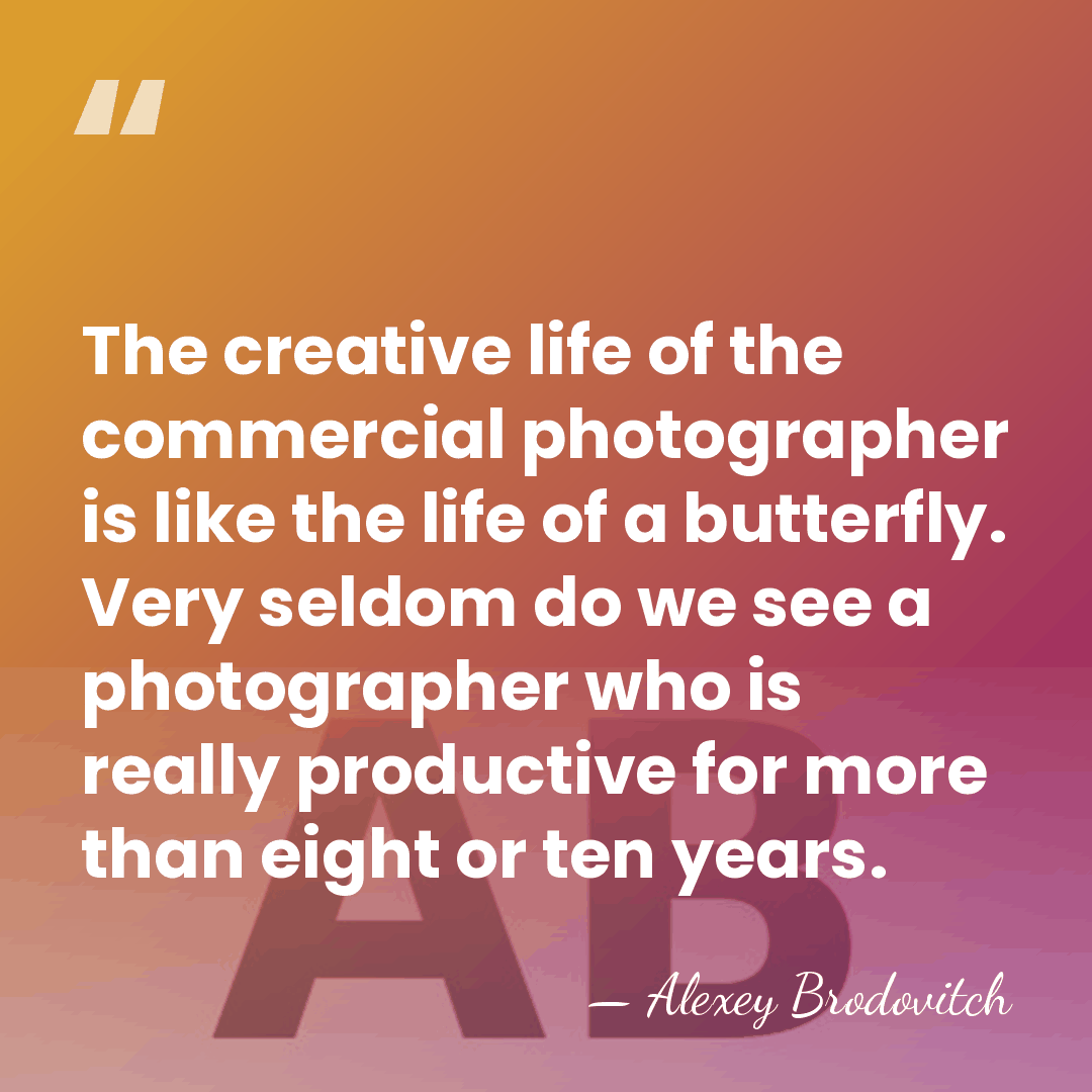 The creative life of the commercial photographer is like the life of&hellip; - Alexey Brodovitch