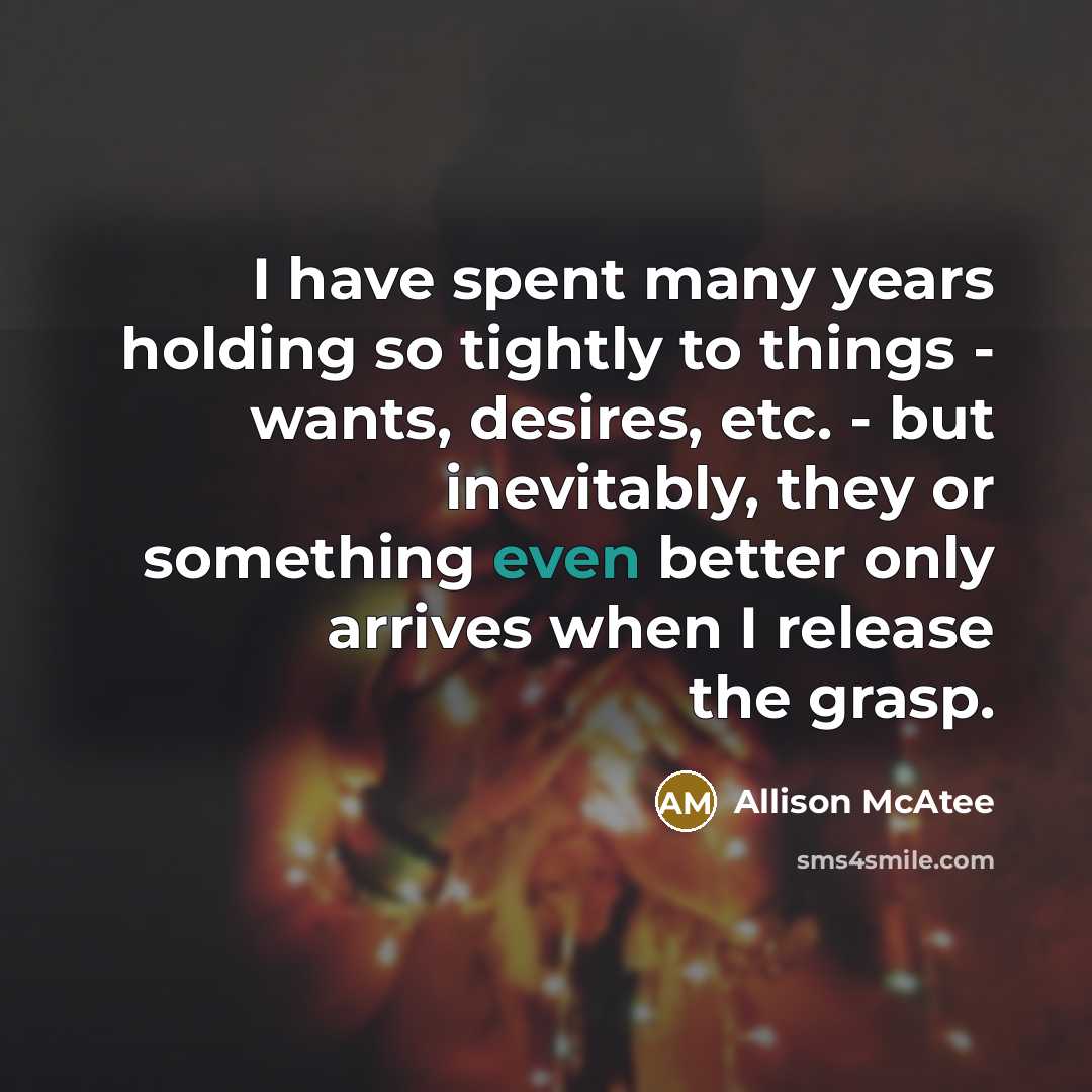 “I have spent many years holding so tightly to things…” quote by Allison McAtee
