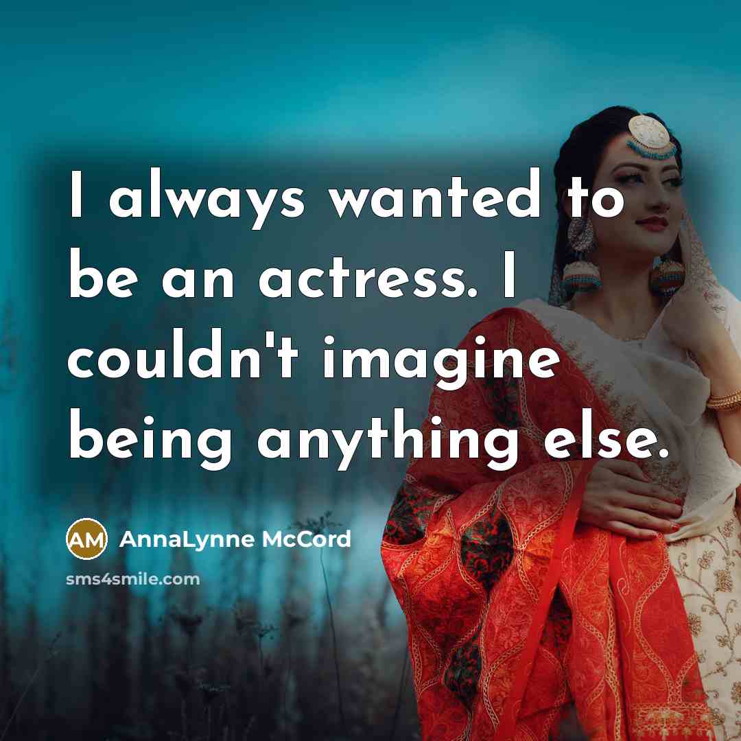 “I always wanted to be an actress. I couldn't imagine…” quote by AnnaLynne McCord