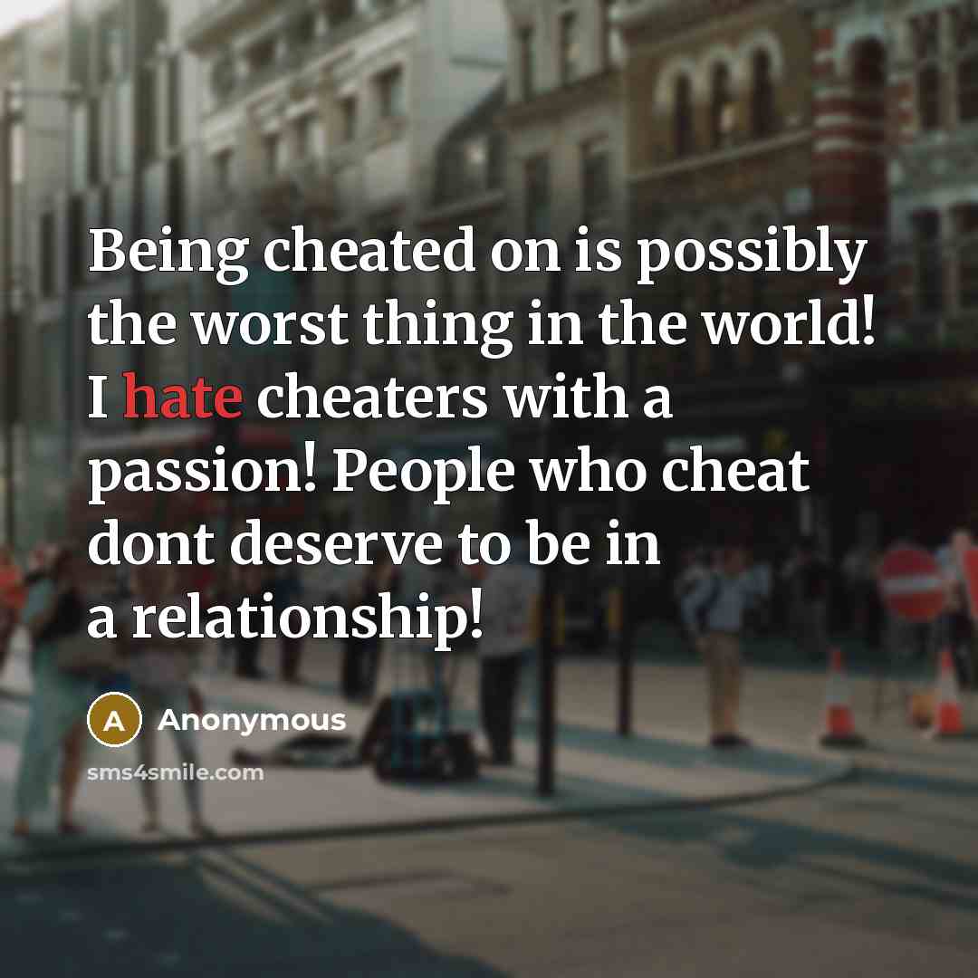 “Being cheated on is possibly the worst thing in the…” quote by Anonymous
