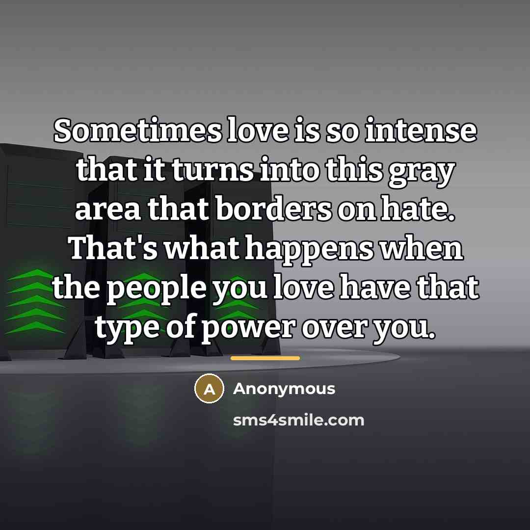 “Sometimes love is so intense that it turns into this…” quote by Anonymous