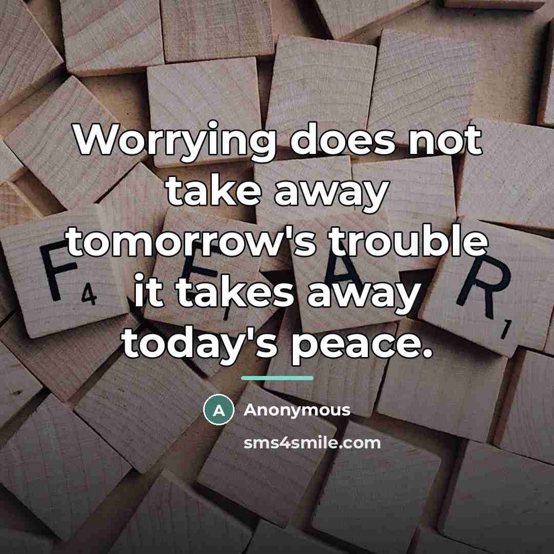 “Worrying does not take away tomorrow's trouble it takes away…” quote by Anonymous