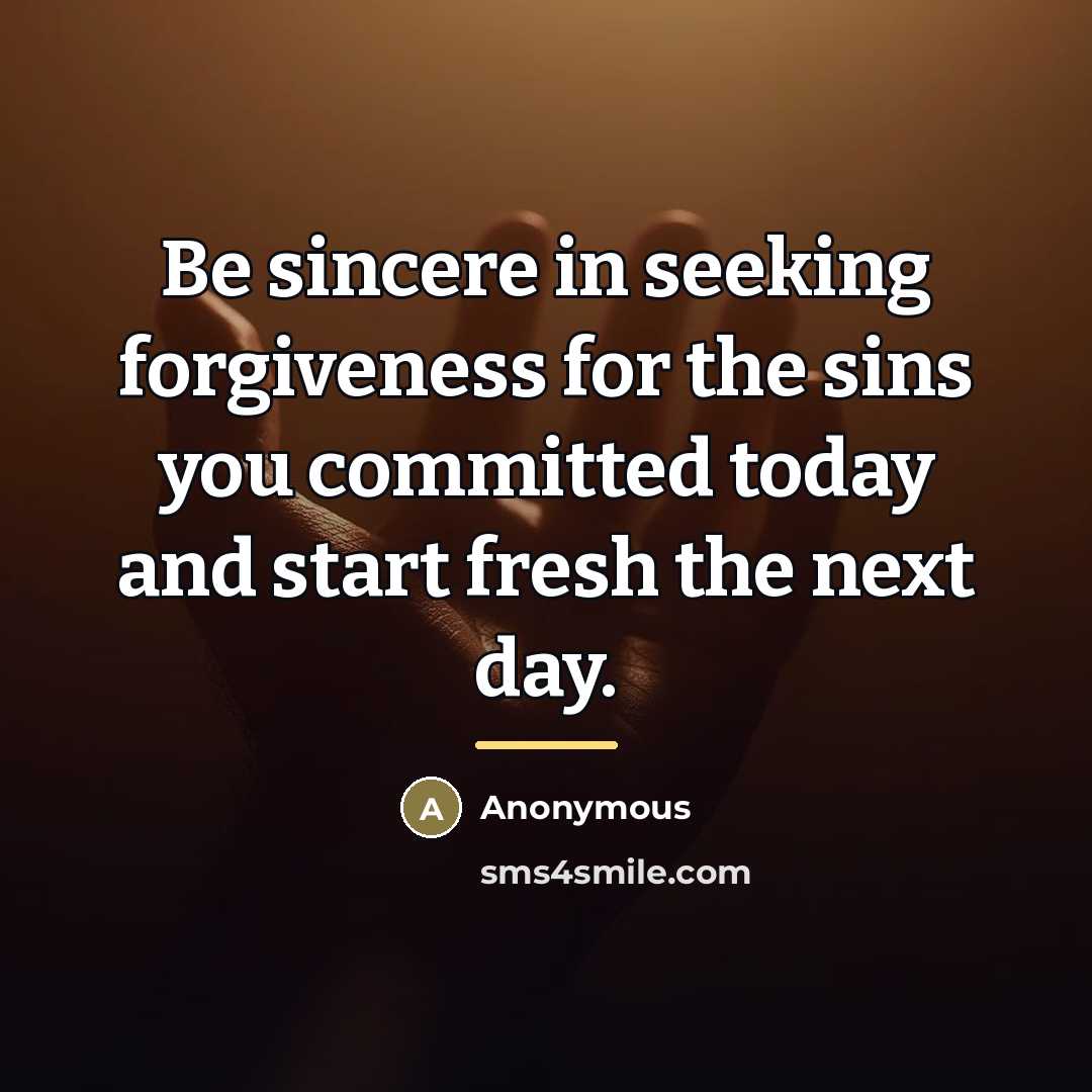 “Be sincere in seeking forgiveness for the sins you committed…” quote by Anonymous