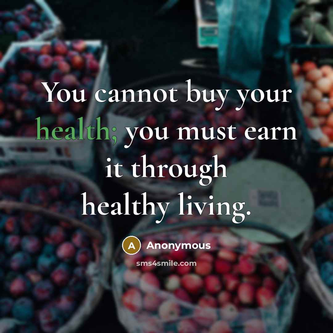 “You cannot buy your health; you must earn it through…” quote by Anonymous