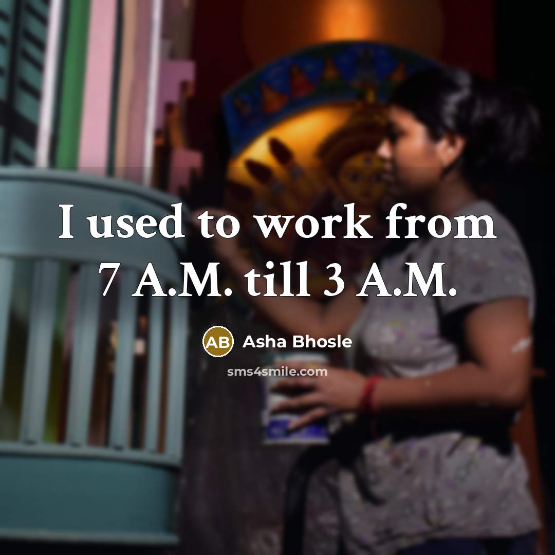 “I used to work from 7 A.M. till 3 A.M.…” quote by Asha Bhosle