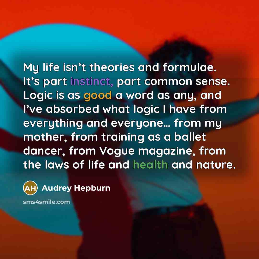“My life isn’t theories and formulae. It’s part instinct, part…” quote by Audrey Hepburn