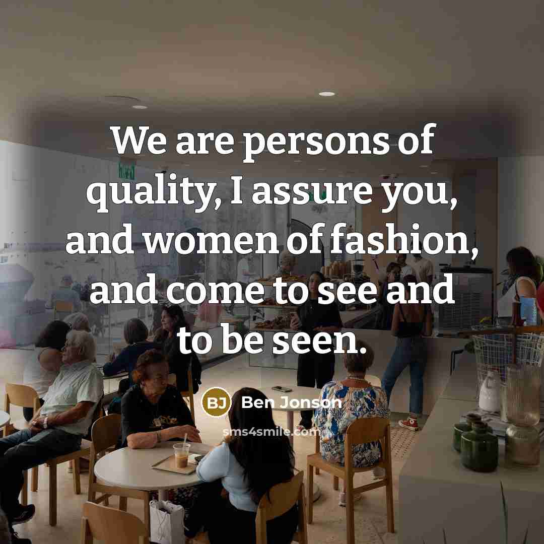 “We are persons of quality, I assure you, and women…” quote by Ben Jonson
