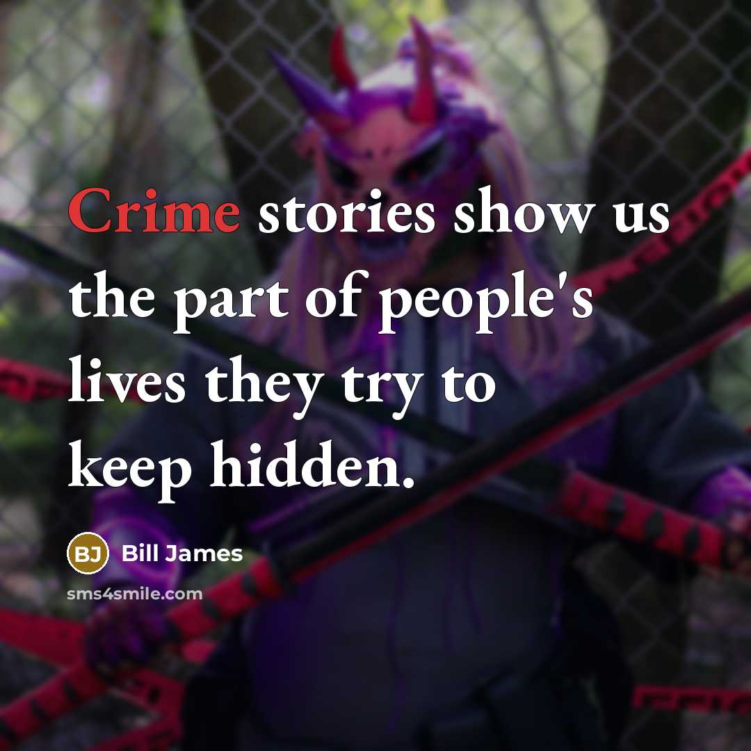 “Crime stories show us the part of people's lives they…” quote by Bill James