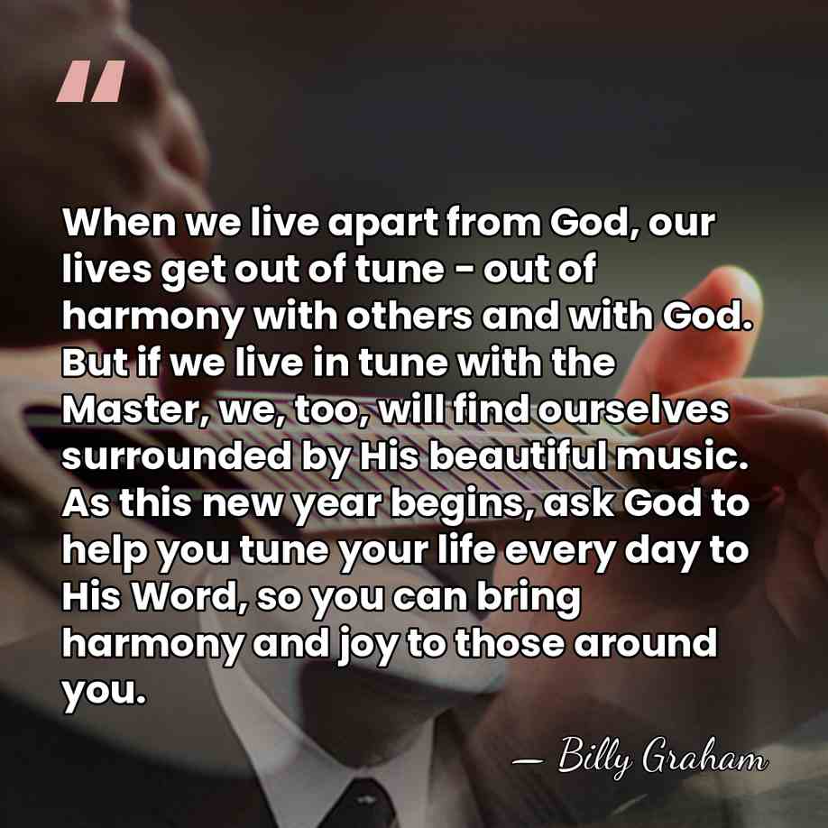 When we live apart from God, our lives get out of tune&hellip; - Billy Graham