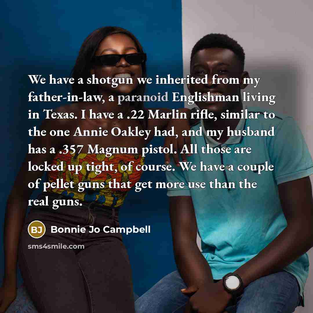 “We have a shotgun we inherited from my father-in-law, a…” quote by Bonnie Jo Campbell